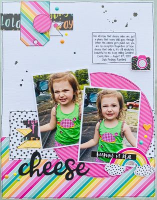 Cheese
Sketch N Scrap February Sketch # 219 By Stacy Daubenberger
Journaling reads: We all know that cheesy smiles are just a phase that every child goes through. When the camera gets pulled out, you are no exception. Regardless of how cheesy that smile is, it’s still absolutely beautiful to me. Keep smiling Sunshine! 
Everly Claire – August 15th, 2020 Clyde Peeling’s Reptiland
