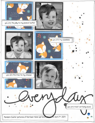 Everyday - Harrison 
Scrap-lifted myself on this one. Identical layout for Everly as well. 
