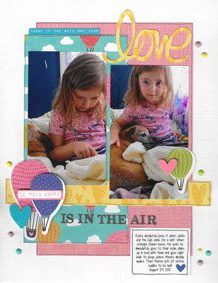 Love is in the Air 
Sketch N Scrap - Sketch #240 by Lisa Hidy - January 1st Reveal
Journaling reads -
Rocky absolutely loves it when Jackie and the kids come for a visit. When Grandpa Shawn leaves for work he immediately goes to their room, climbs up in bed with them and goes right back to sleep, unless they’re already awake. Then there’s lots of extra cuddles to be had!

August 2nd, 2021

