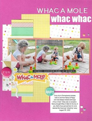 Whac A Mole 
April 1st Sketch #294 by Lisa Hidy @ Sketch N Scrap

Journaling - Every trip to Pennsylvania includes visits to and from Nanny & Pappy and most always include some type of toy or treat. Today was no exception. Nanny brought Whac A Mole for the two of
you. Both of you just sat there for what seemed like hours just “whacking” away. August 18th, 2022


