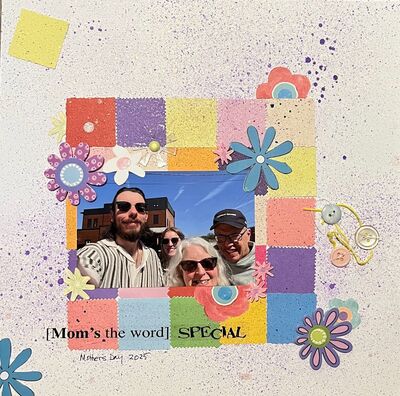 Mother's Day
7/2/25 Challenge
Keywords: squares;ink splatters;flowers sticker;fussy cutting;buttons;embroidery floss