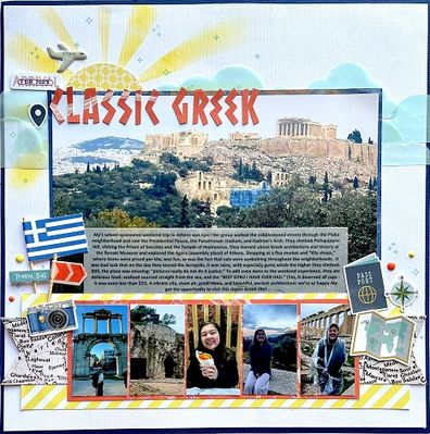 Classic Greek
I made this one for the CSI challenge blog, case file 406 and made sure it fits in with one of the challenges here. 
http://csichallenge.blogspot.com/2023/03/march-case-files-first-reveal-deadline.html
It documents my daughter's trip to Athens, Greece, while she's studying abroad this semester.
